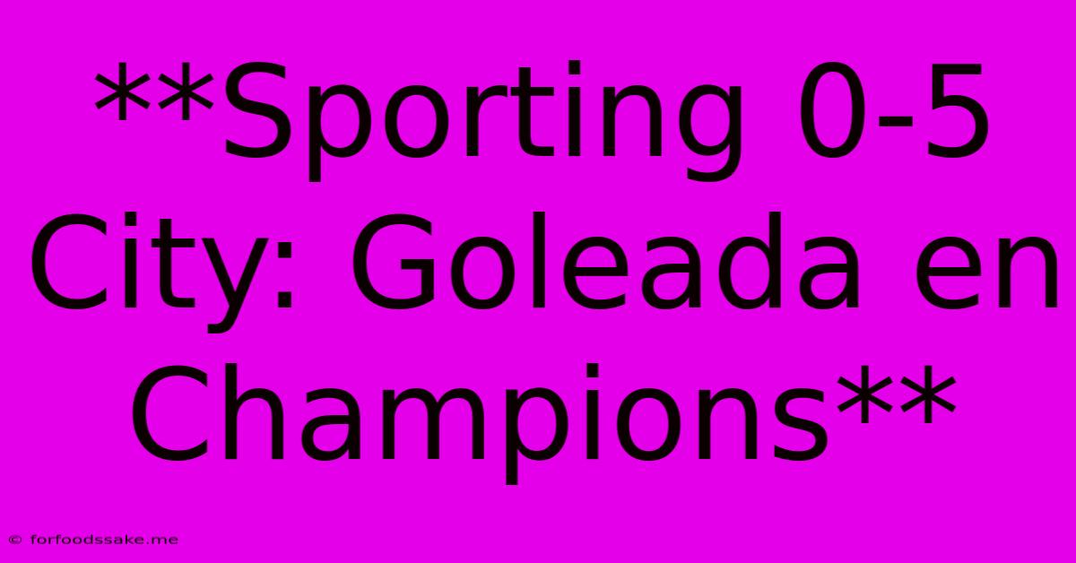 **Sporting 0-5 City: Goleada En Champions**