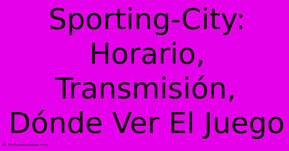 Sporting-City: Horario, Transmisión, Dónde Ver El Juego