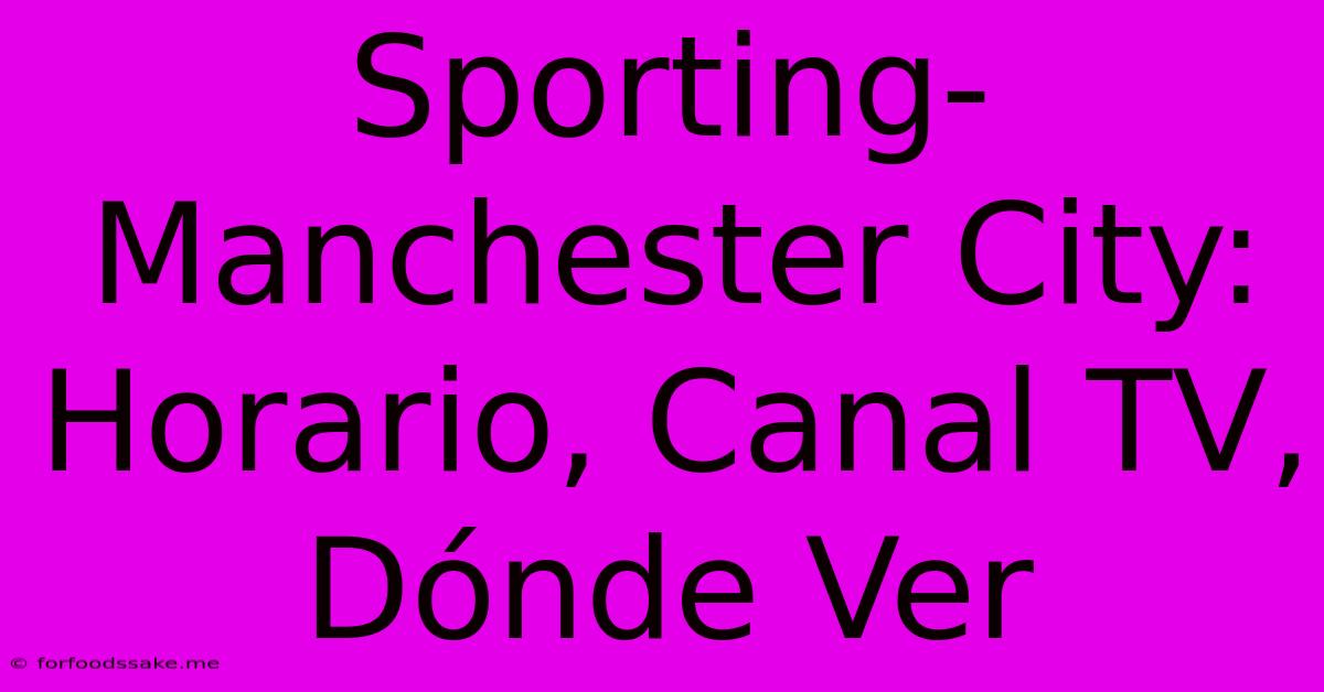 Sporting-Manchester City: Horario, Canal TV, Dónde Ver