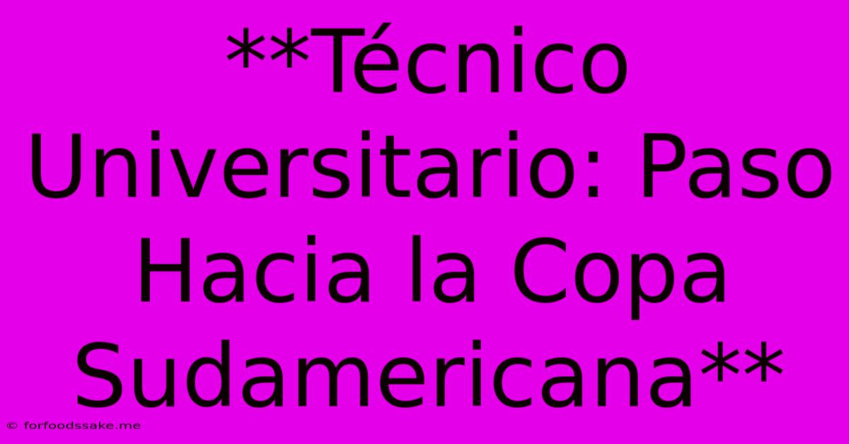 **Técnico Universitario: Paso Hacia La Copa Sudamericana** 