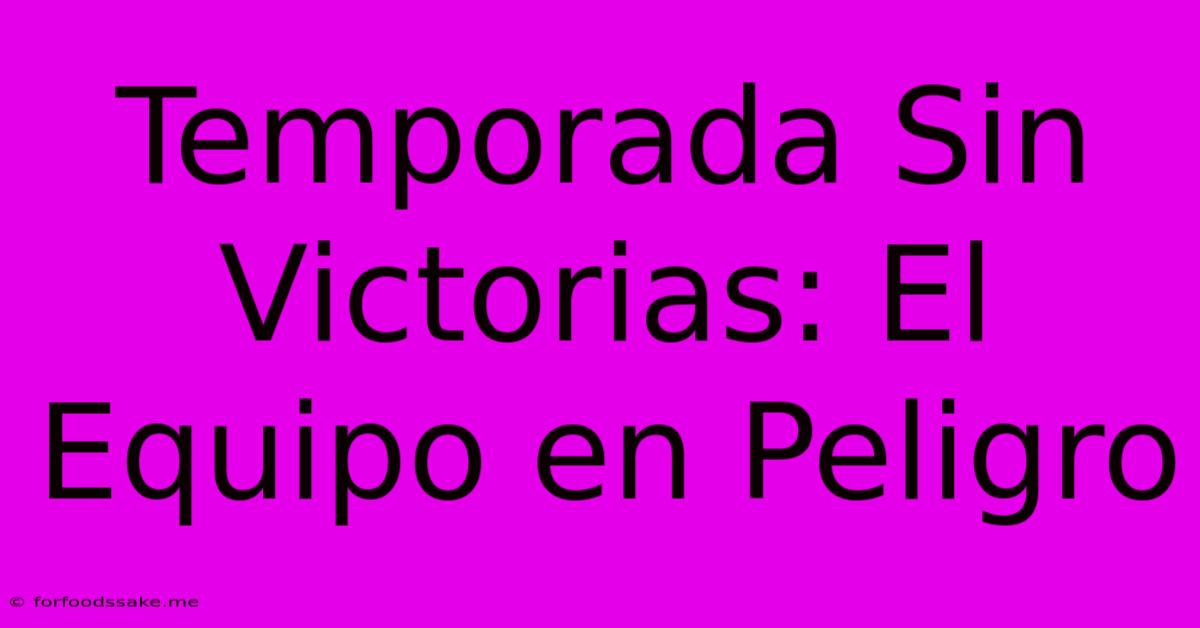 Temporada Sin Victorias: El Equipo En Peligro 