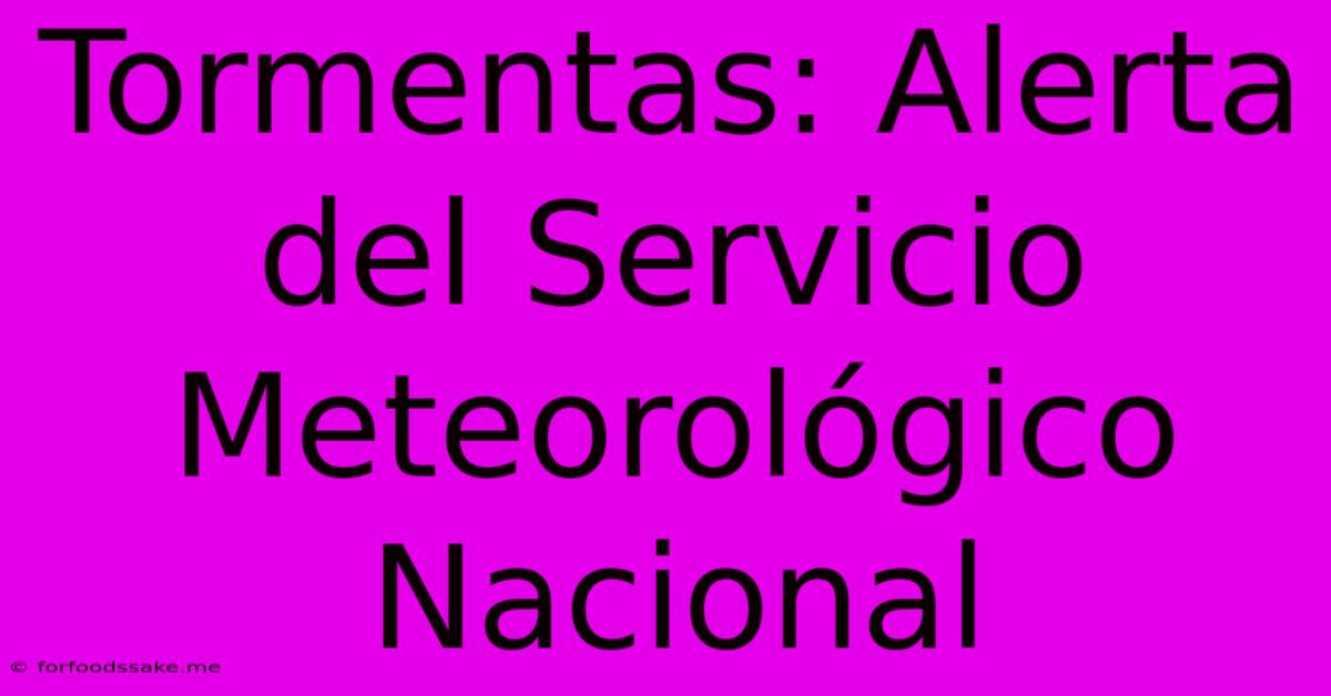 Tormentas: Alerta Del Servicio Meteorológico Nacional