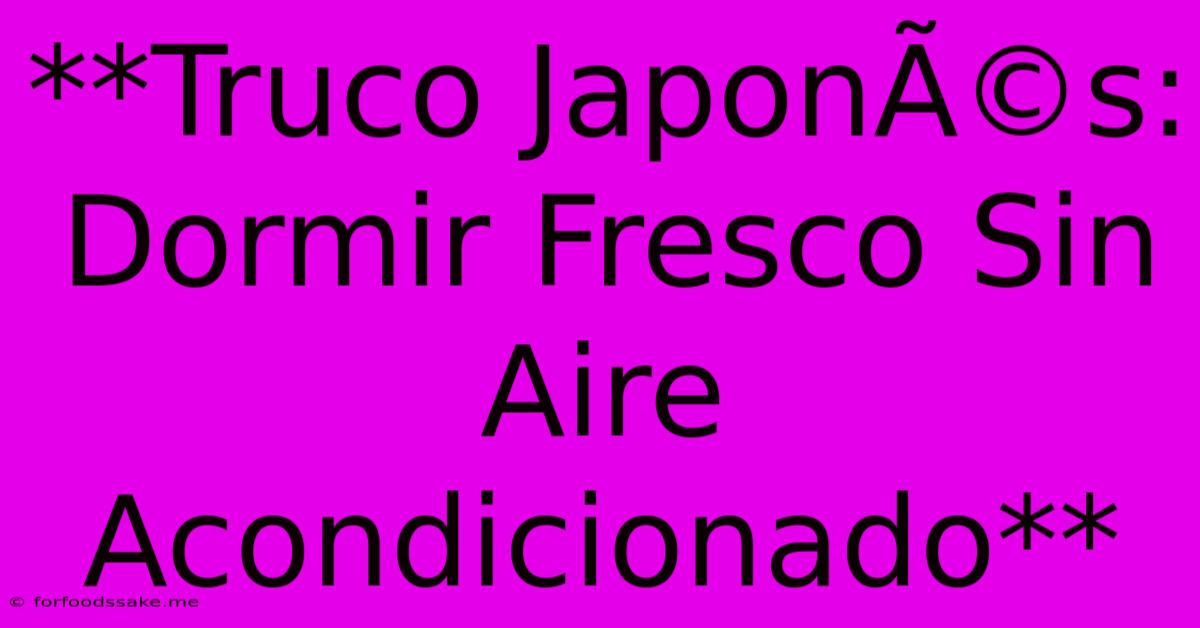 **Truco JaponÃ©s: Dormir Fresco Sin Aire Acondicionado**