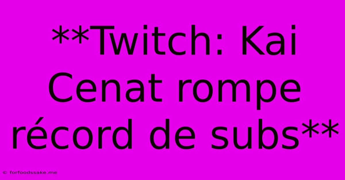 **Twitch: Kai Cenat Rompe Récord De Subs**