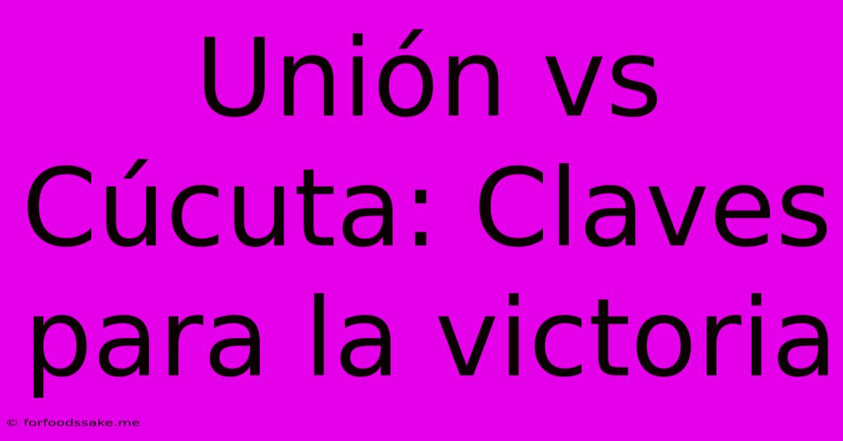 Unión Vs Cúcuta: Claves Para La Victoria