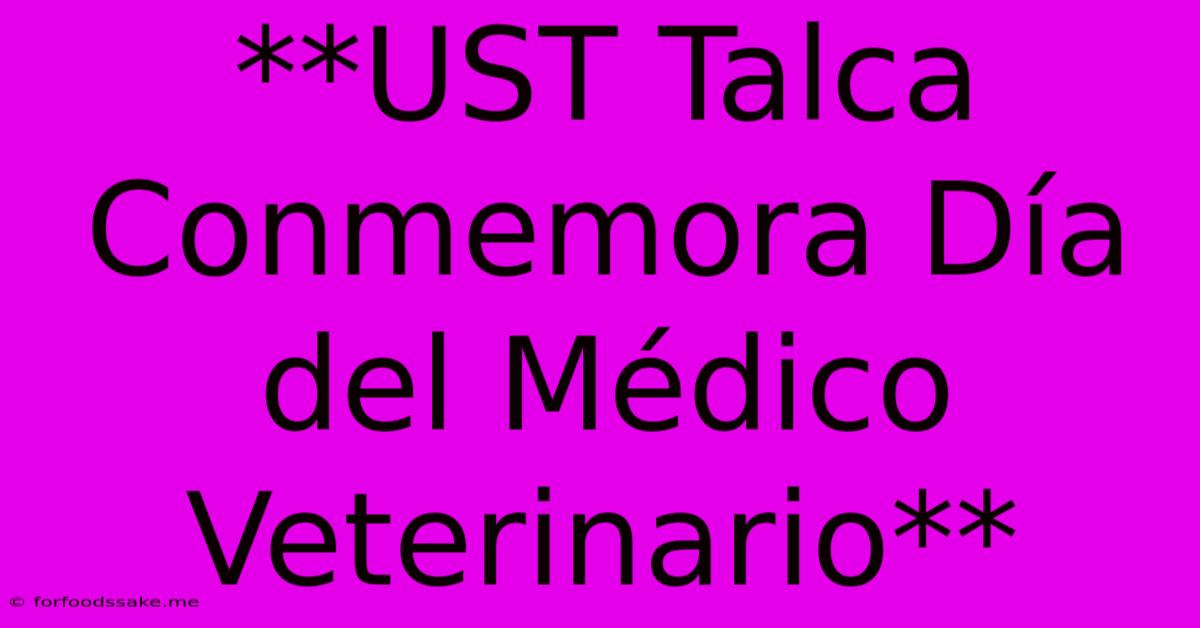 **UST Talca Conmemora Día Del Médico Veterinario**