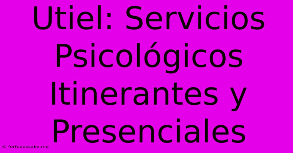 Utiel: Servicios Psicológicos Itinerantes Y Presenciales