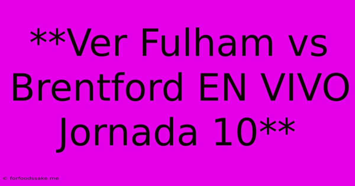 **Ver Fulham Vs Brentford EN VIVO Jornada 10**