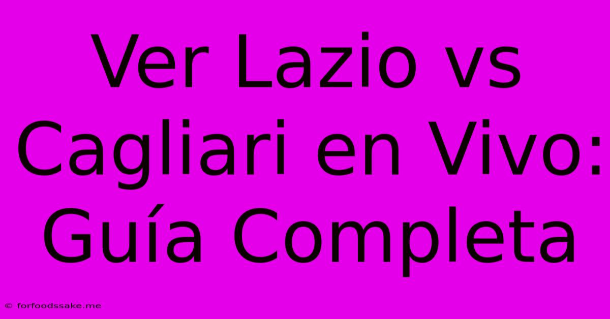 Ver Lazio Vs Cagliari En Vivo: Guía Completa