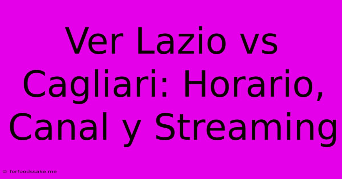 Ver Lazio Vs Cagliari: Horario, Canal Y Streaming