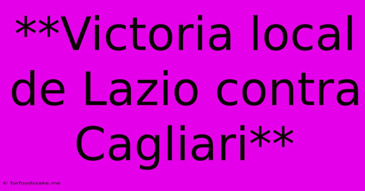 **Victoria Local De Lazio Contra Cagliari**