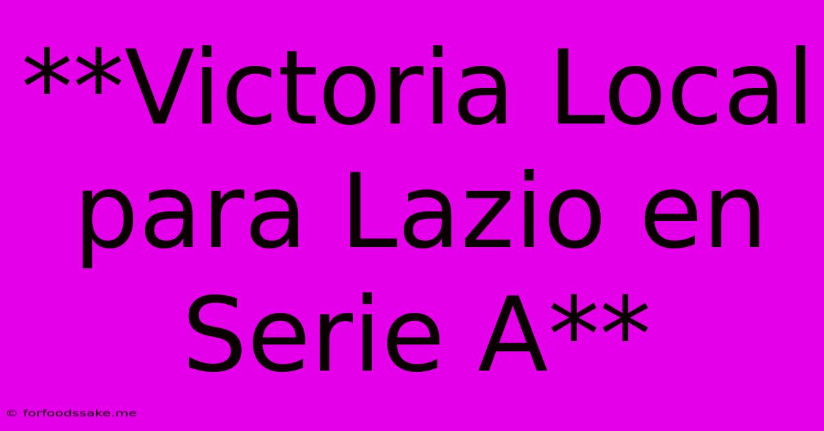 **Victoria Local Para Lazio En Serie A**