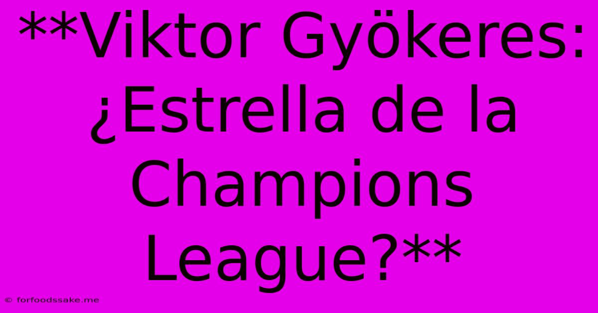 **Viktor Gyökeres: ¿Estrella De La Champions League?**