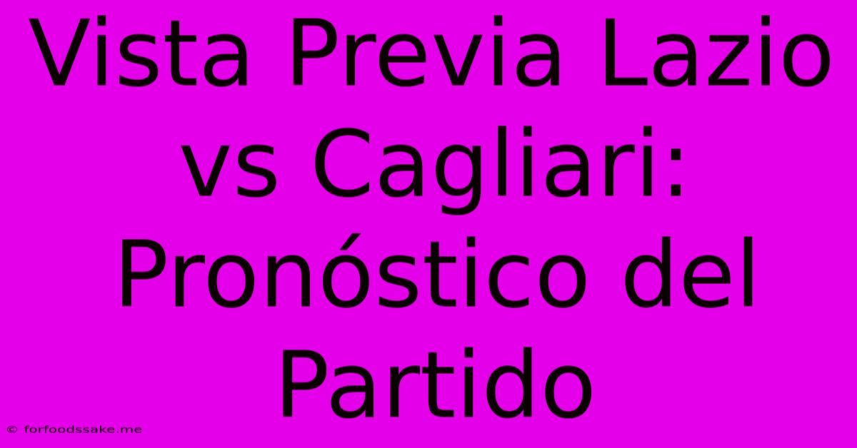 Vista Previa Lazio Vs Cagliari: Pronóstico Del Partido